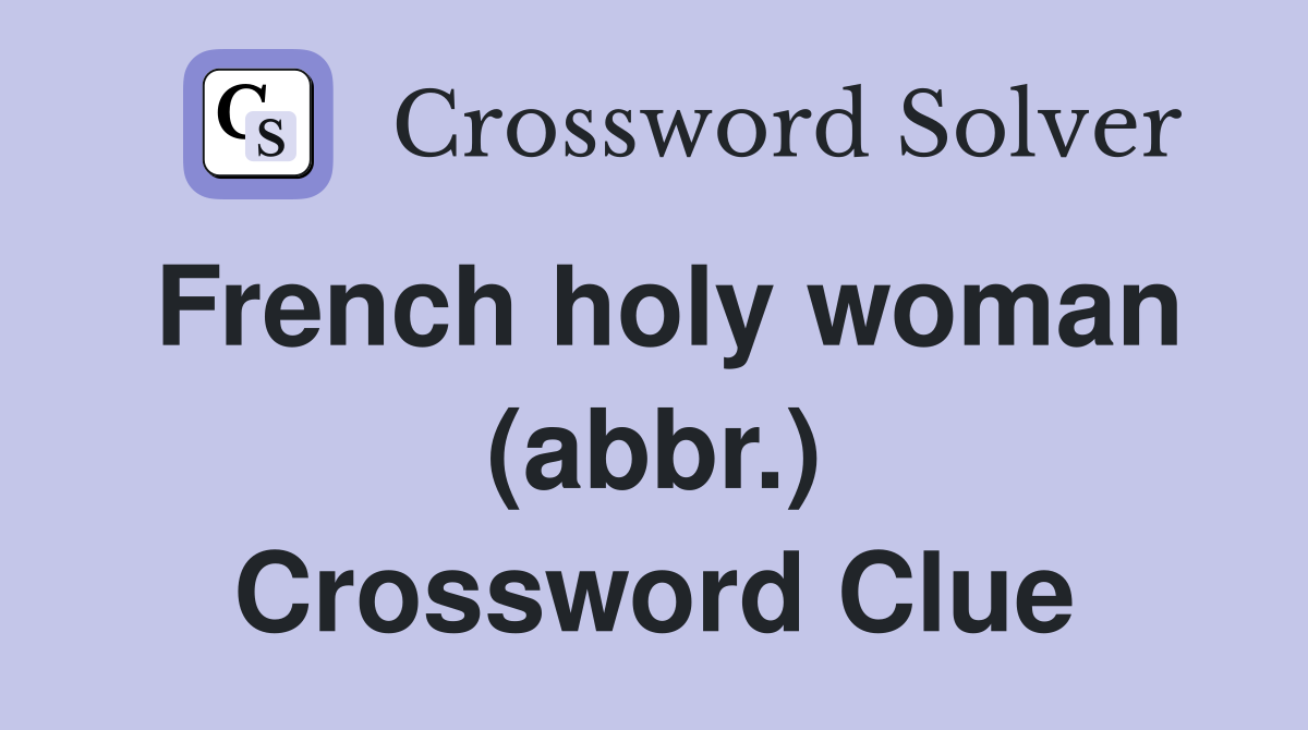 French holy woman (abbr.) Crossword Clue