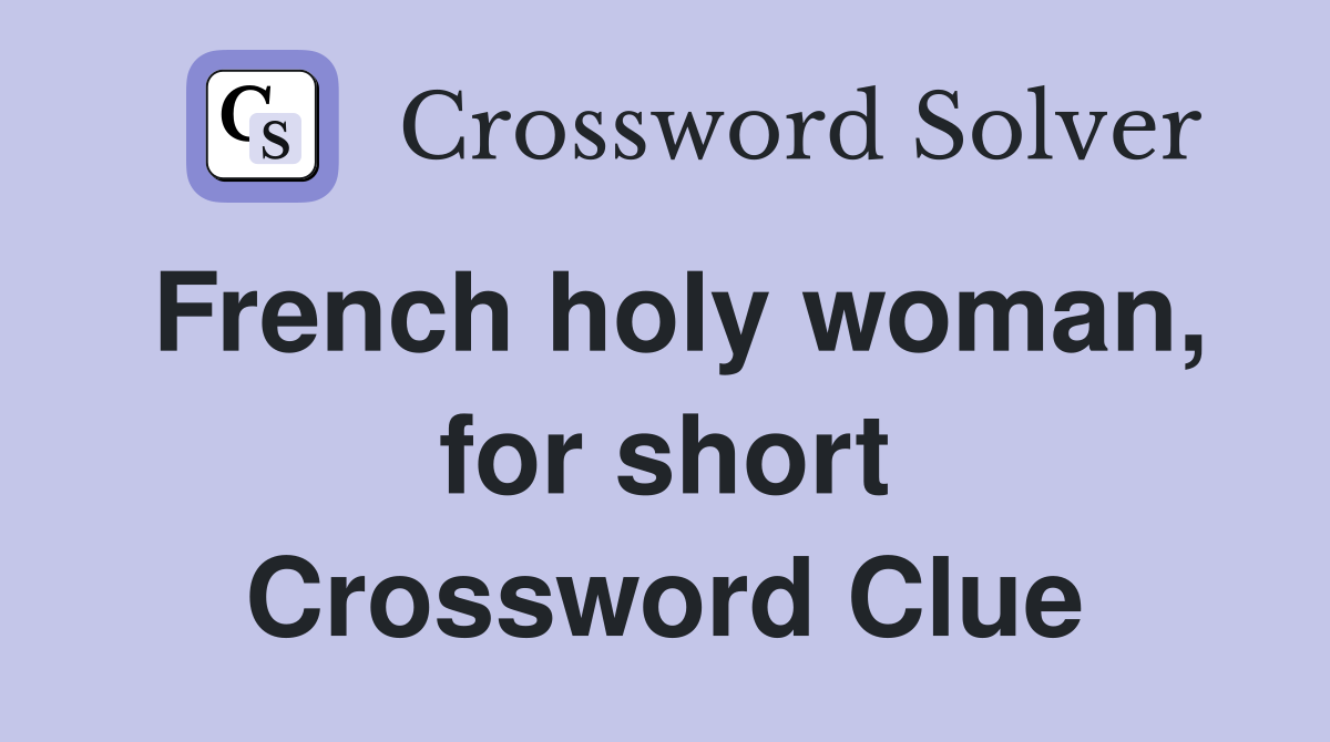 French holy woman, for short Crossword Clue