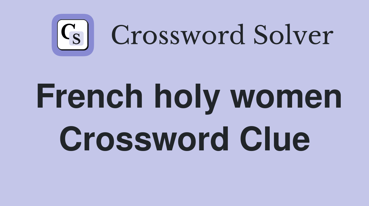 French holy women Crossword Clue