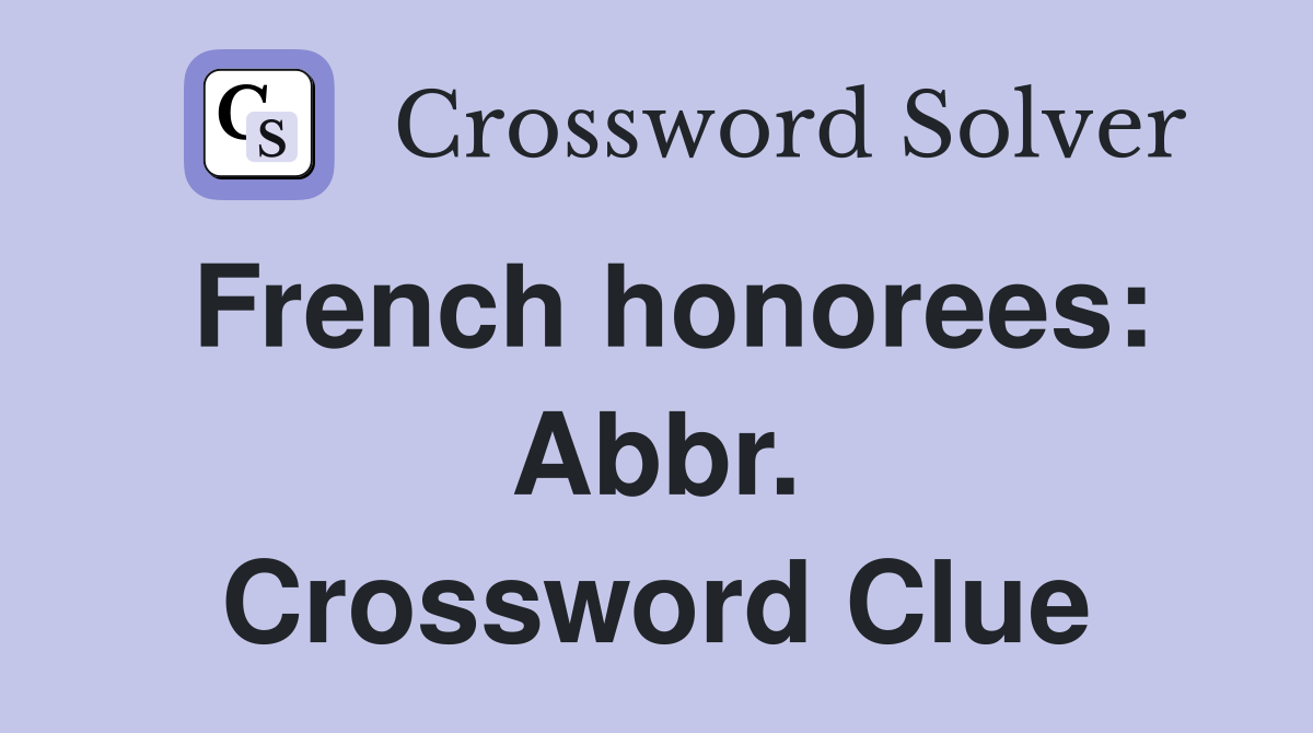 French honorees: Abbr. Crossword Clue
