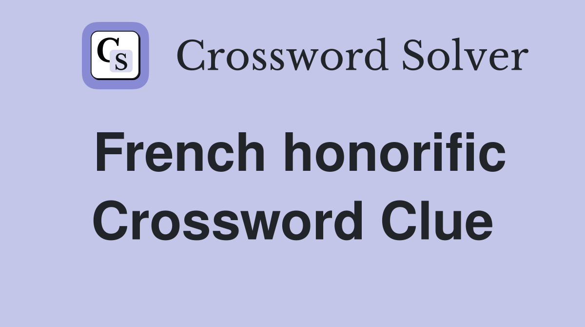 French honorific Crossword Clue