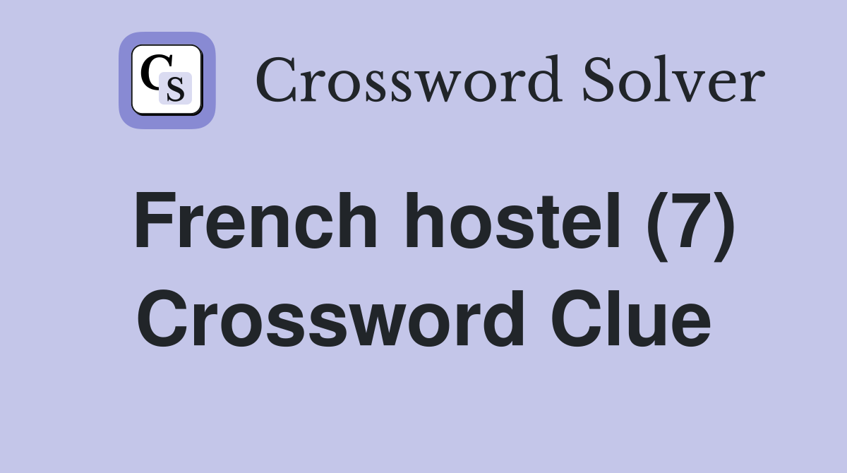 French hostel (7) Crossword Clue