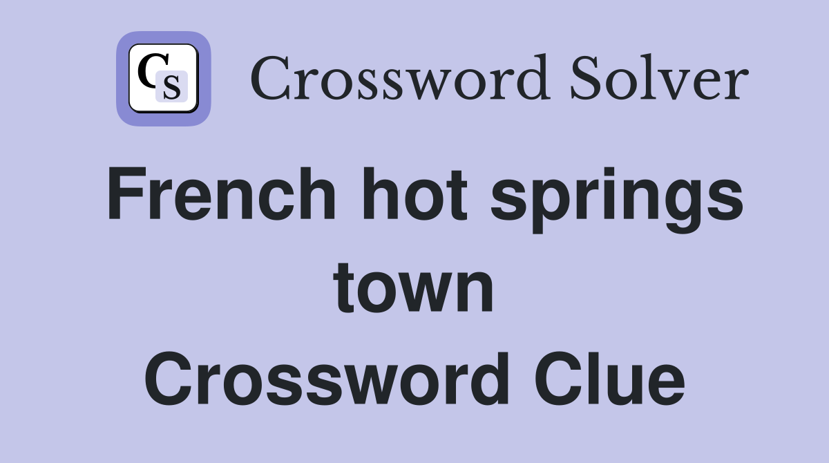 French hot springs town Crossword Clue