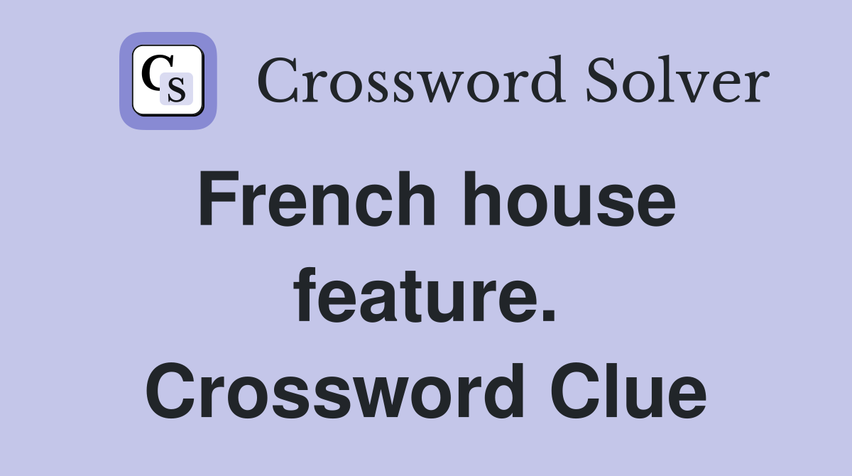 French house feature. Crossword Clue