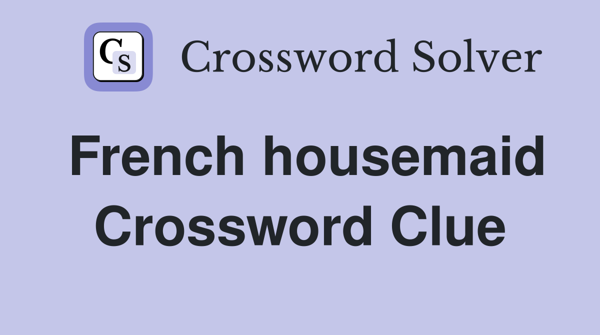 French housemaid Crossword Clue