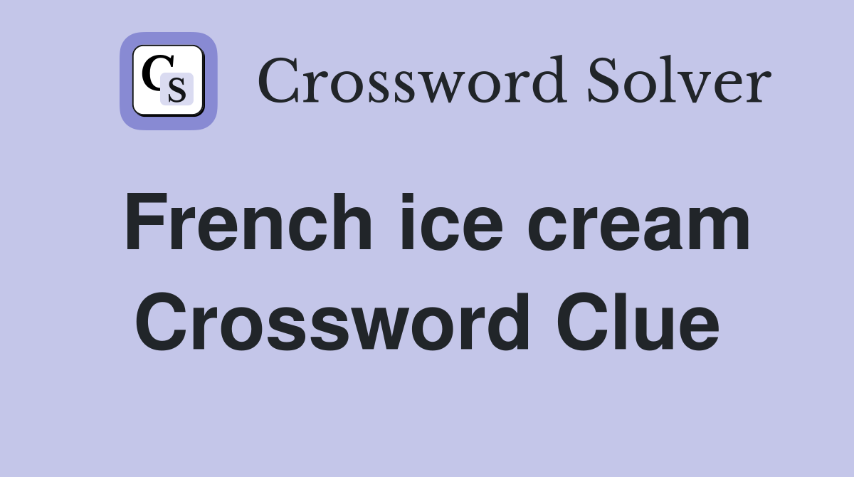 French ice cream Crossword Clue Answers Crossword Solver