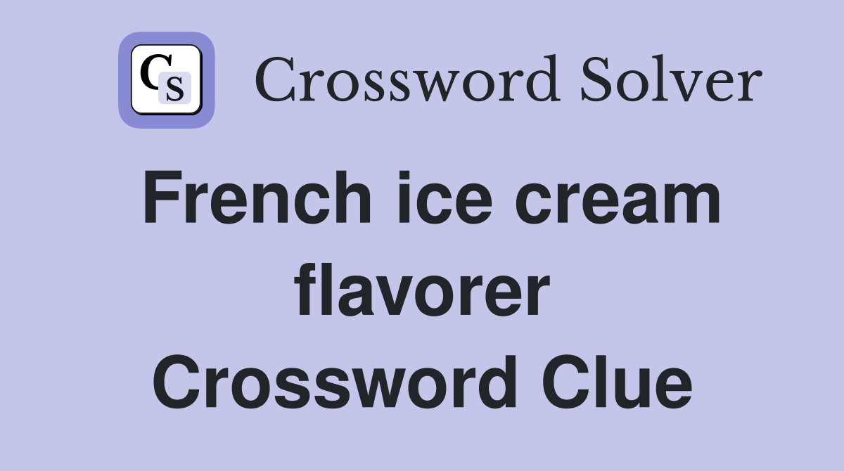 French ice cream flavorer Crossword Clue
