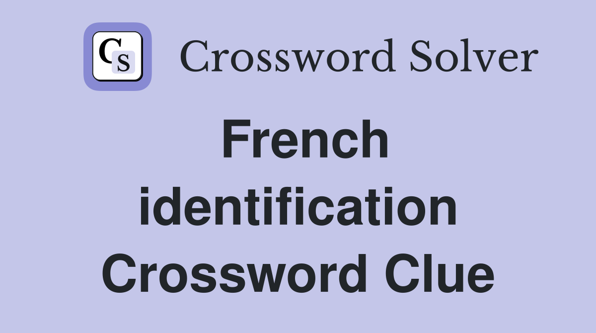 French identification Crossword Clue
