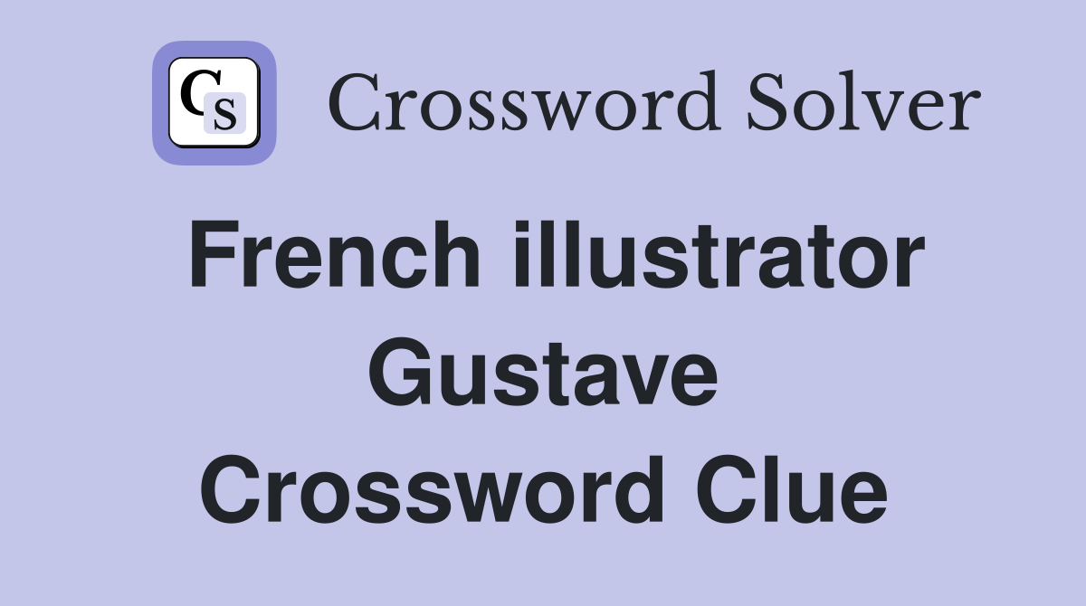French illustrator Gustave Crossword Clue