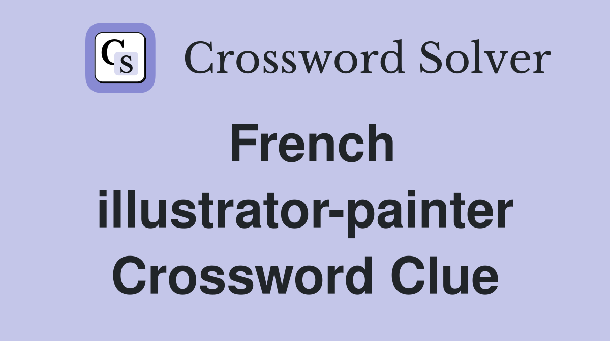 French illustrator-painter Crossword Clue