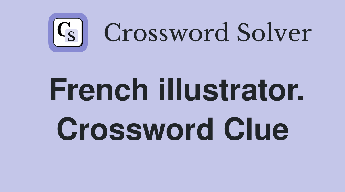 French illustrator. Crossword Clue