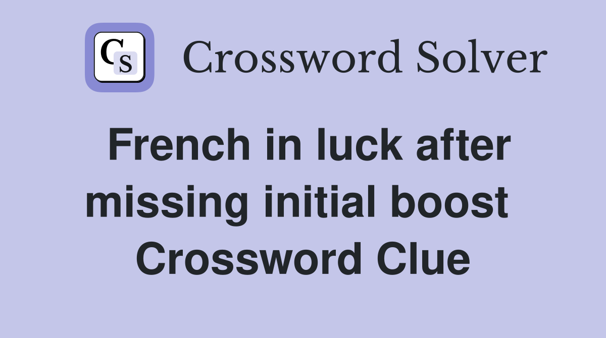 French in luck after missing initial boost  Crossword Clue