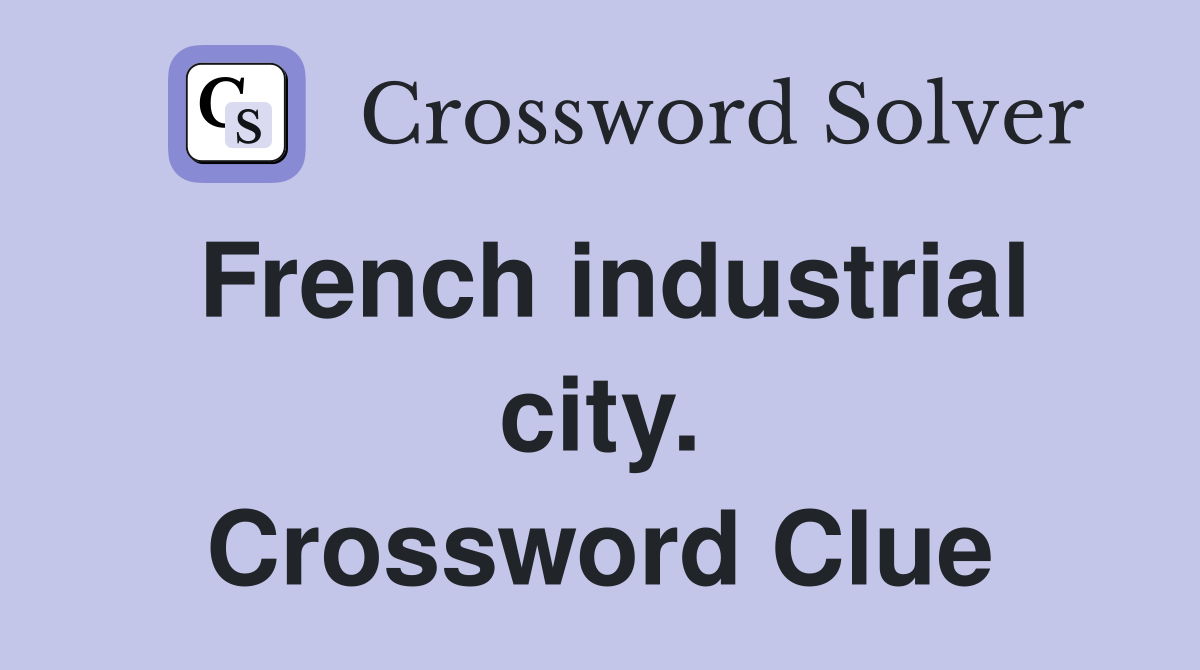 French industrial city. Crossword Clue
