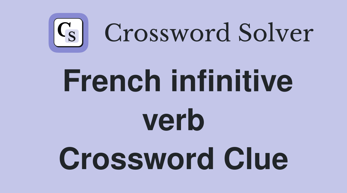 French infinitive verb Crossword Clue