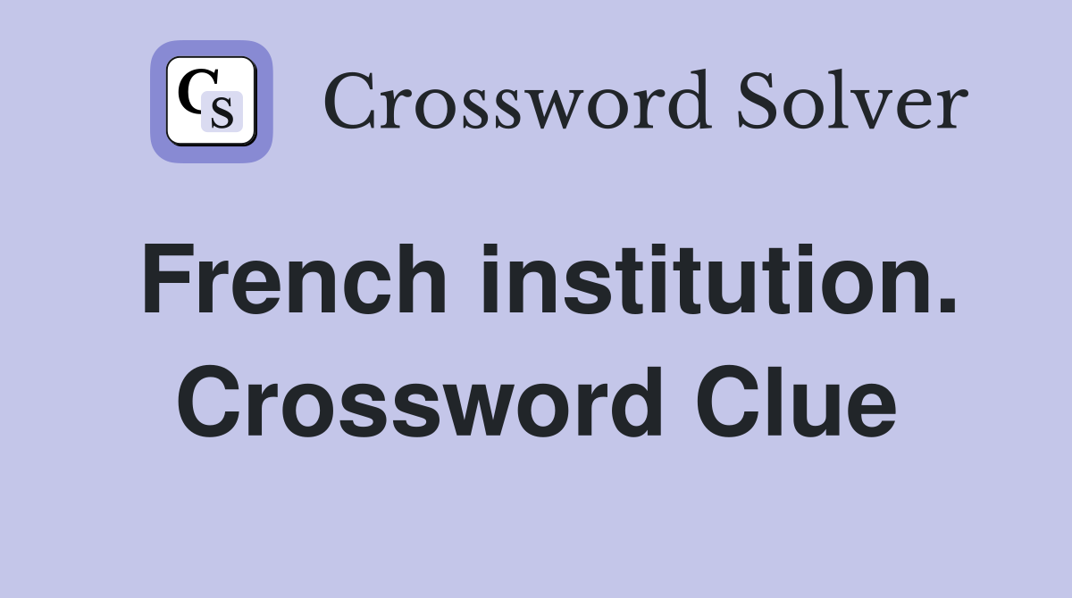 French institution. Crossword Clue