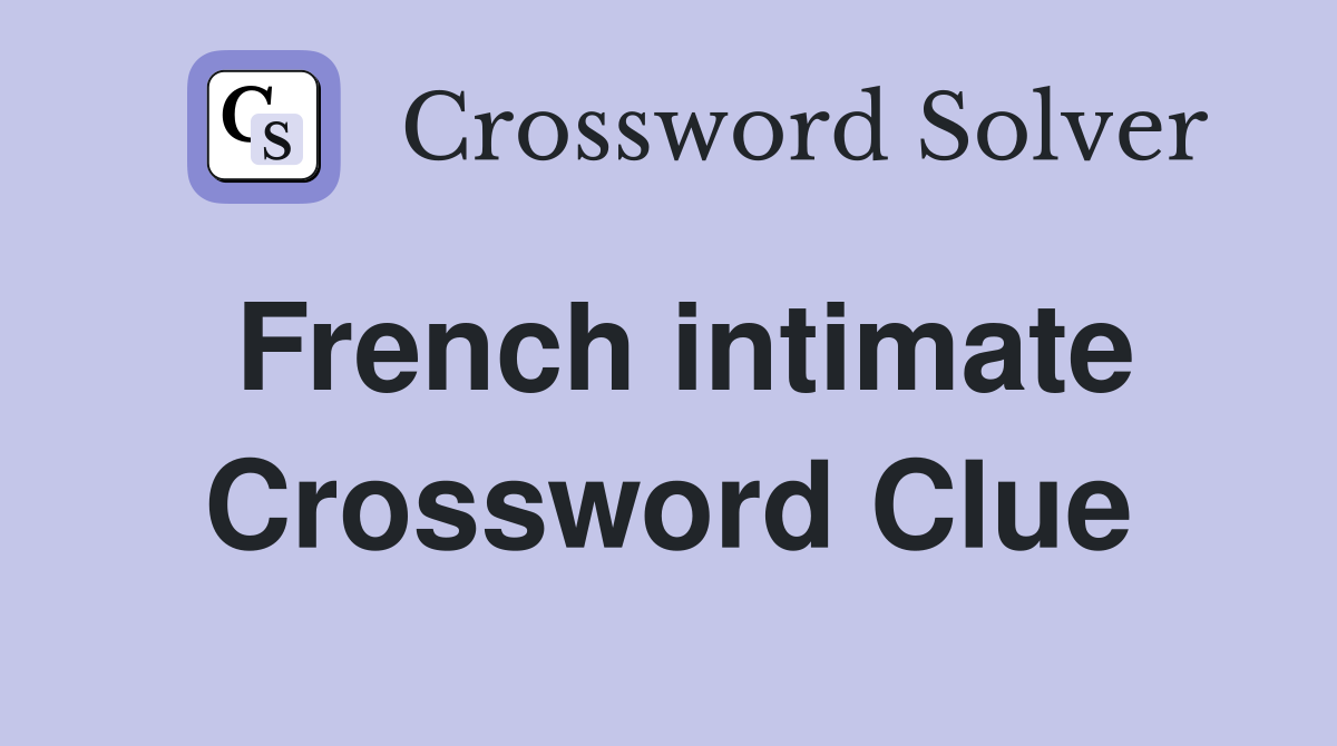 French intimate Crossword Clue