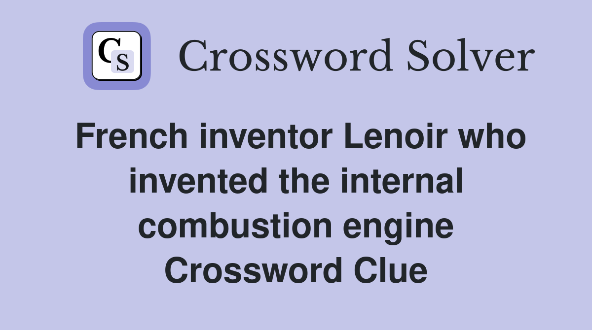 French inventor Lenoir who invented the internal combustion engine Crossword Clue