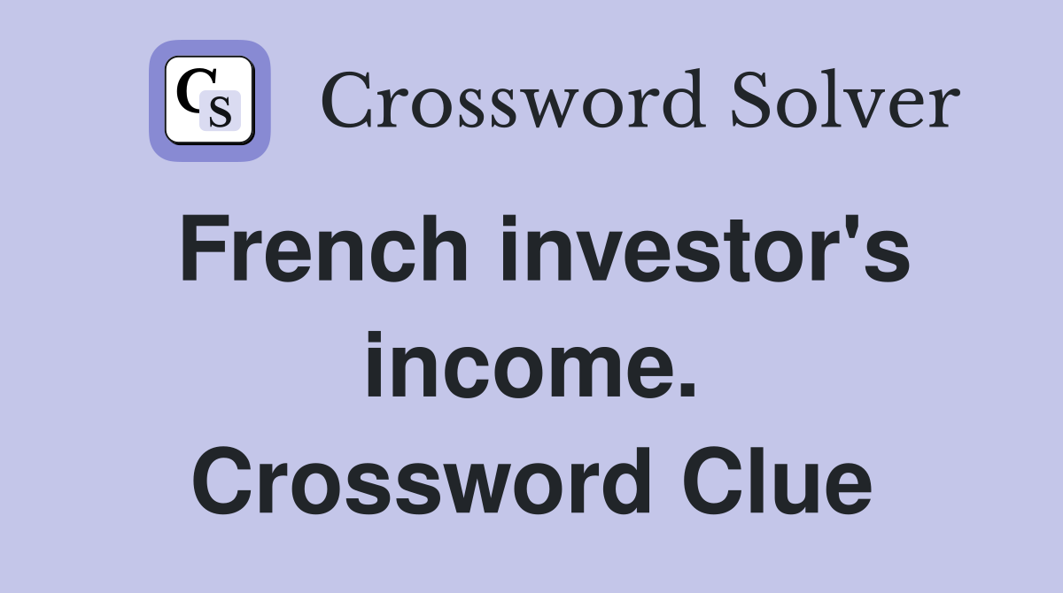 French investor's income. Crossword Clue