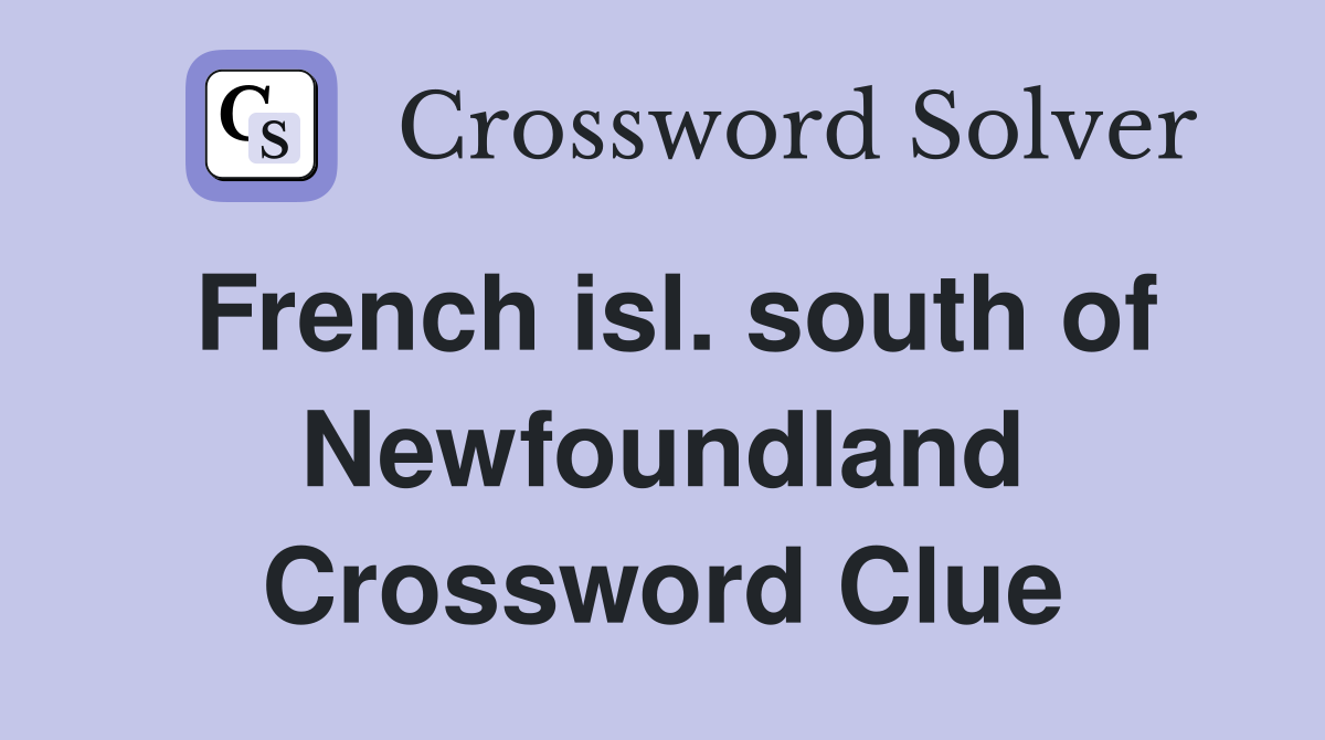 French isl. south of Newfoundland Crossword Clue