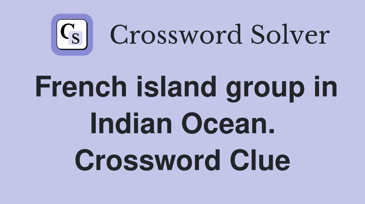 French island group in Indian Ocean. Crossword Clue