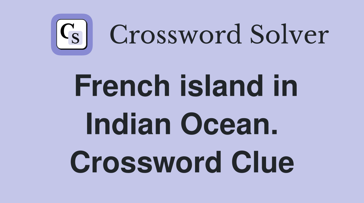 French island in Indian Ocean. Crossword Clue