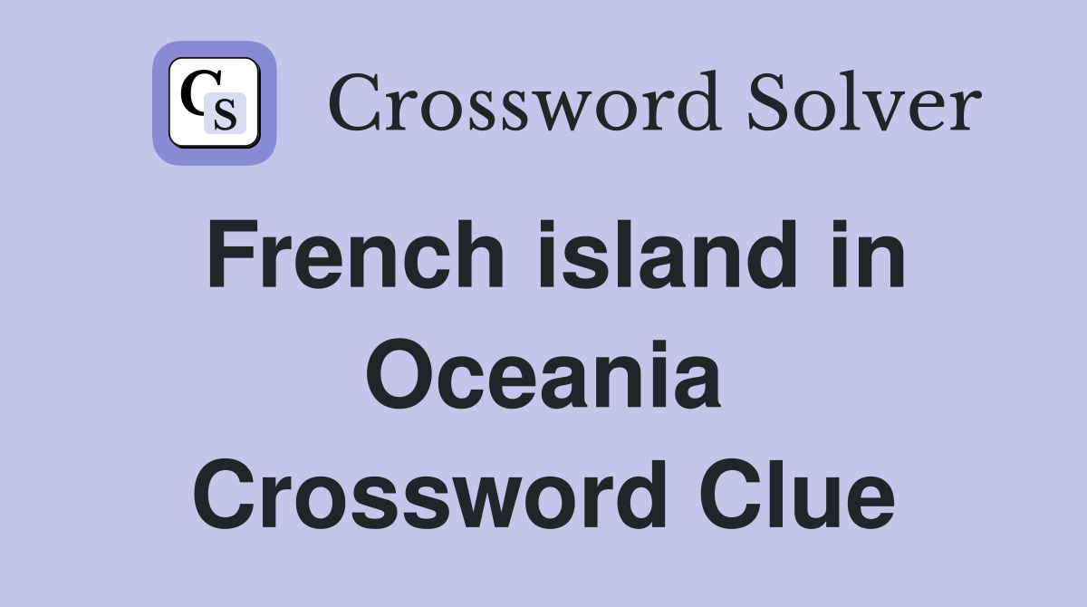 French island in Oceania Crossword Clue