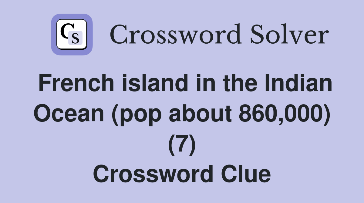 French island in the Indian Ocean (pop about 860,000) (7) Crossword Clue