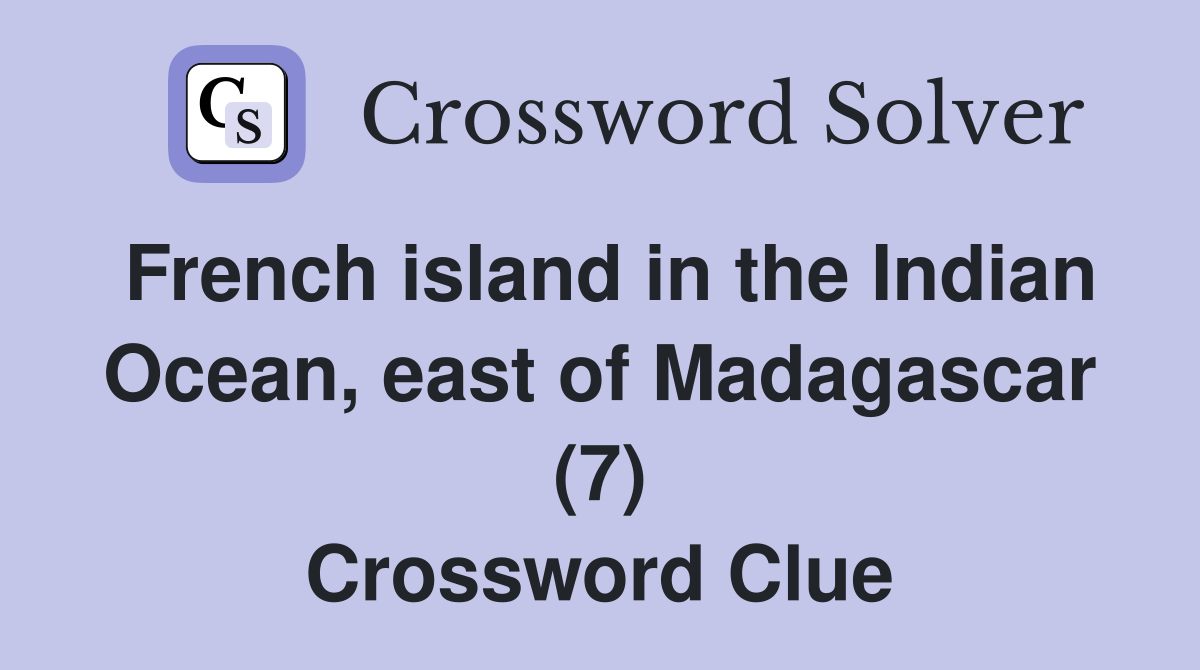 French island in the Indian Ocean, east of Madagascar (7) Crossword Clue