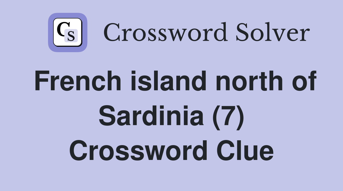 French island north of Sardinia (7) Crossword Clue