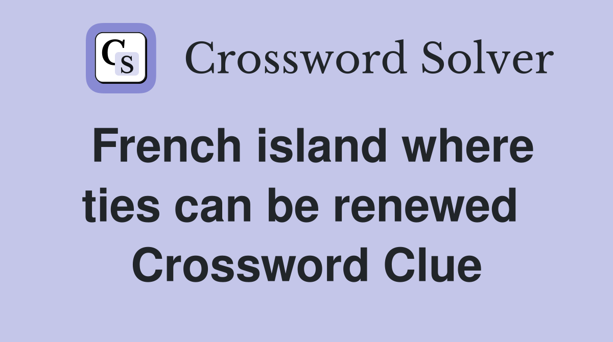 French island where ties can be renewed  Crossword Clue