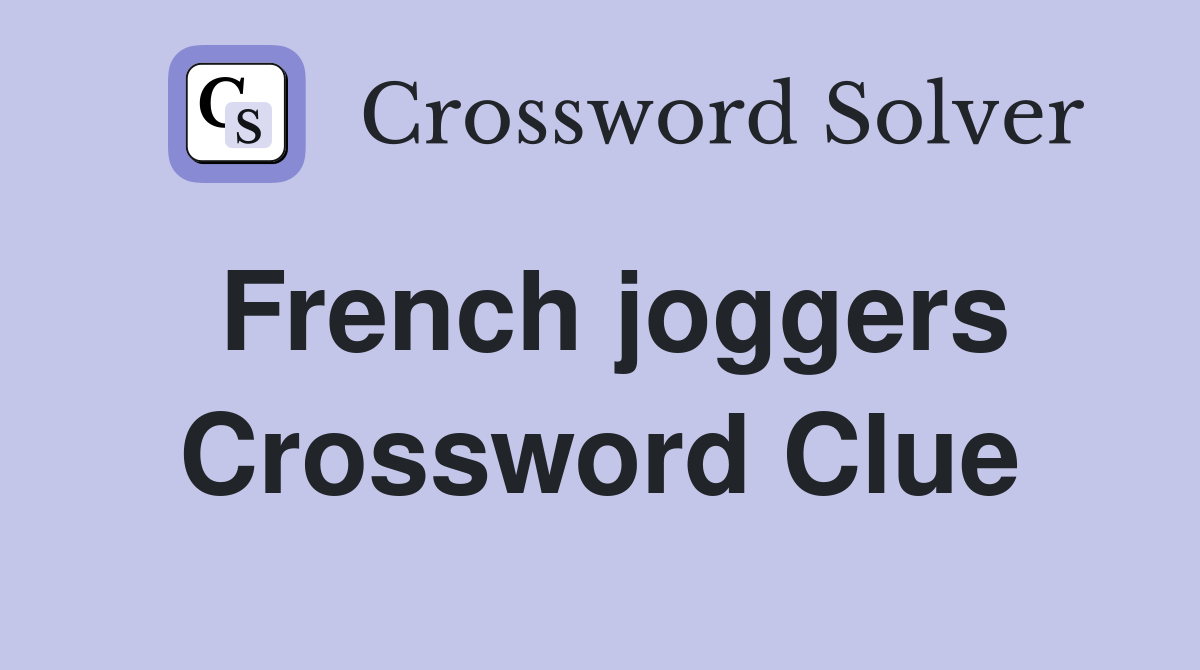 French joggers Crossword Clue