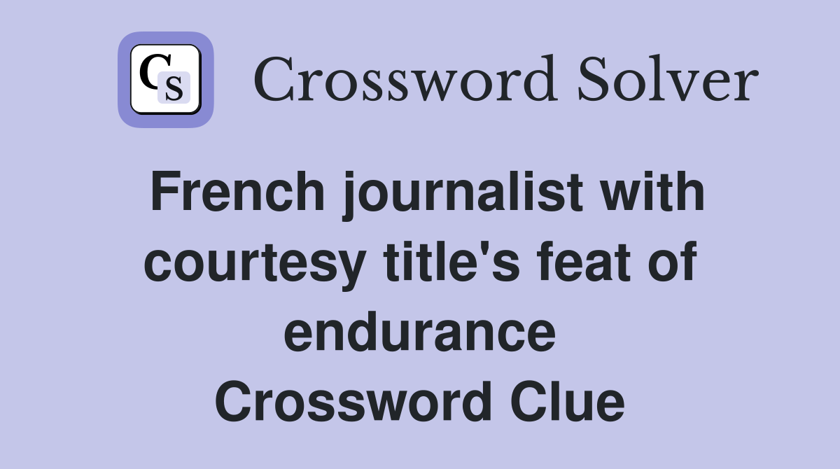 French journalist with courtesy title's feat of endurance Crossword Clue