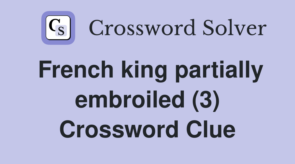 French king partially embroiled (3) Crossword Clue