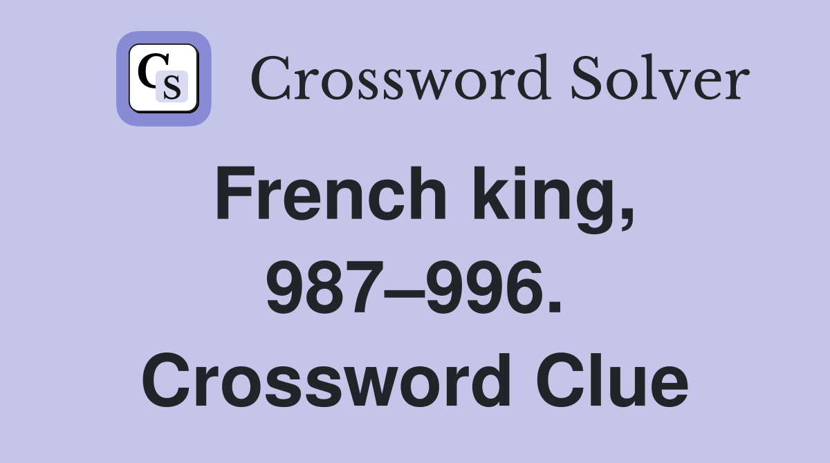 French king, 987–996. Crossword Clue
