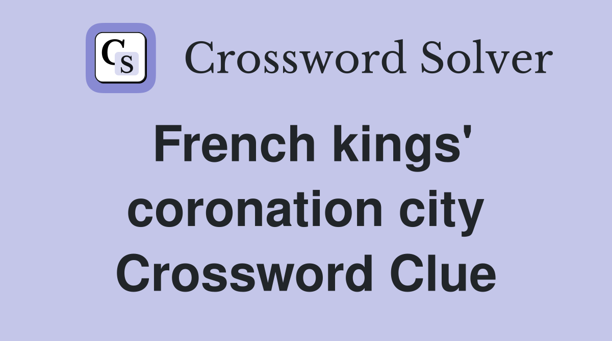 French kings' coronation city Crossword Clue