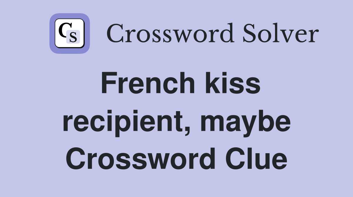 French kiss recipient, maybe Crossword Clue
