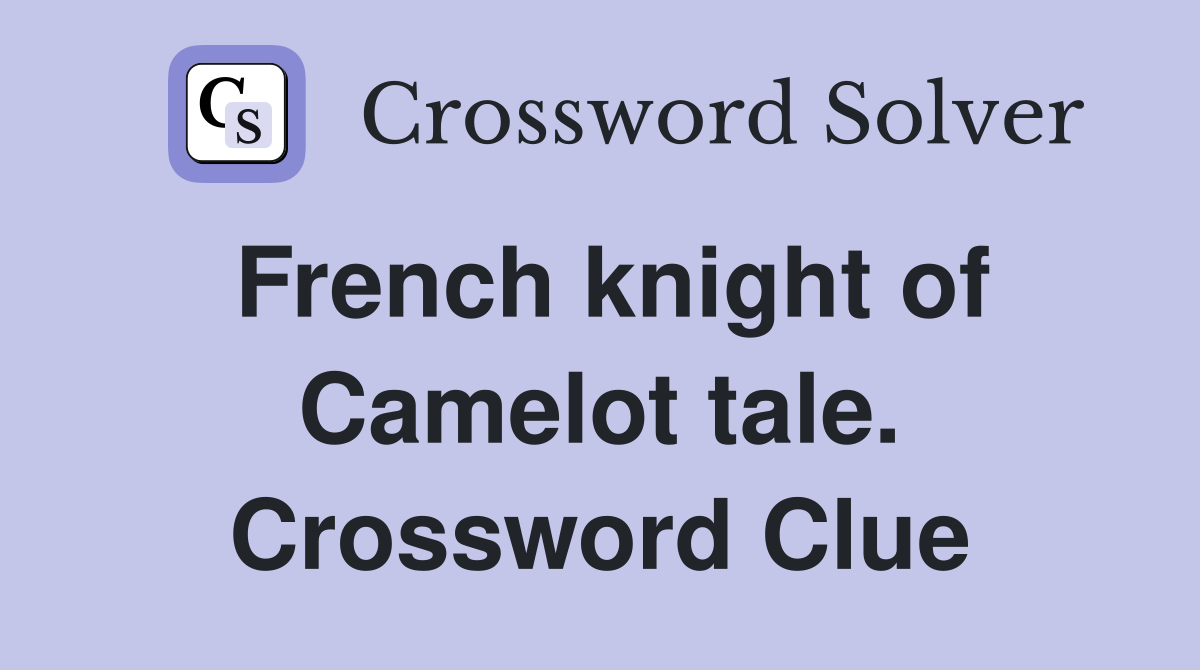 French knight of Camelot tale. Crossword Clue