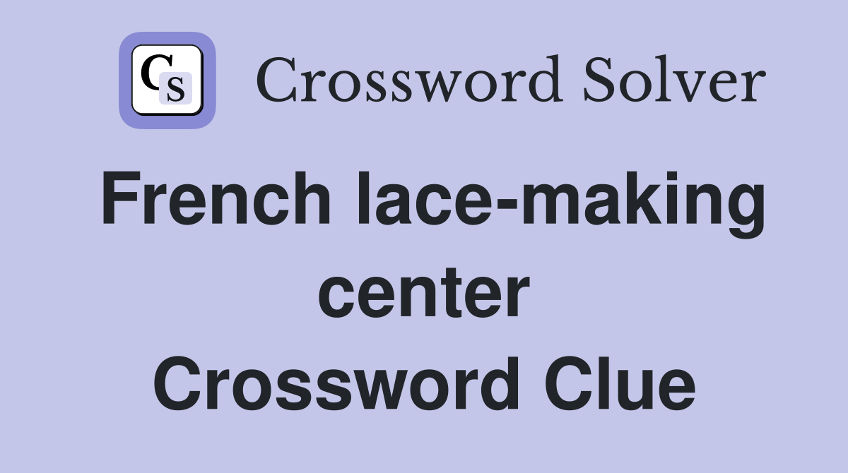 French lace-making center Crossword Clue