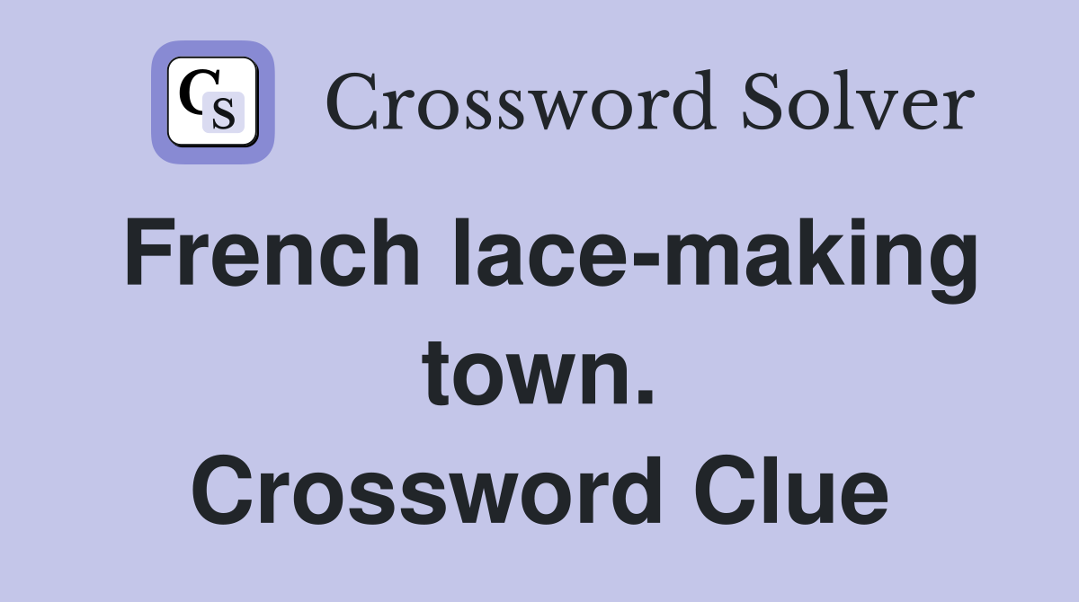 French lace-making town. Crossword Clue