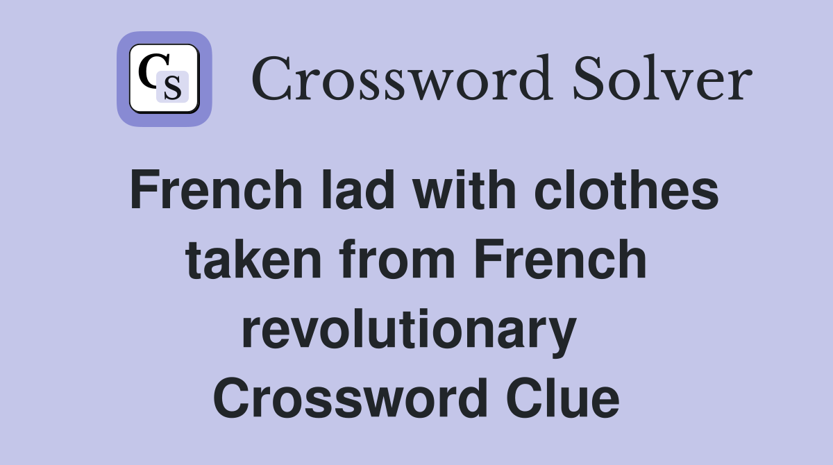 French lad with clothes taken from French revolutionary  Crossword Clue