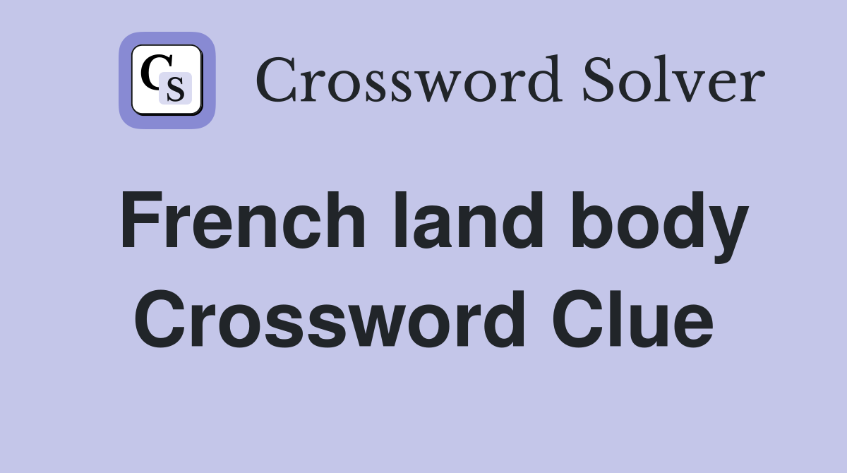 French land body Crossword Clue