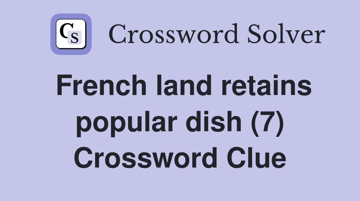 French land retains popular dish (7) Crossword Clue