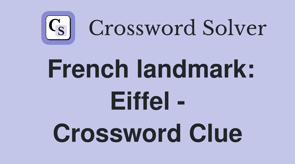 French landmark: Eiffel - Crossword Clue