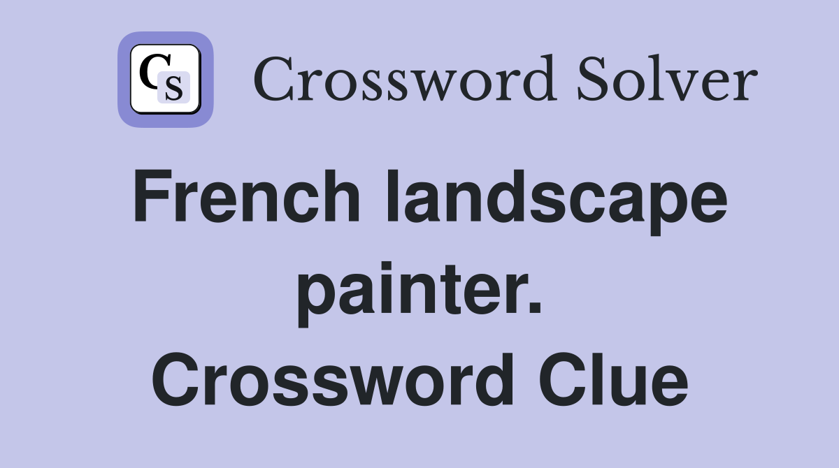 French landscape painter. Crossword Clue