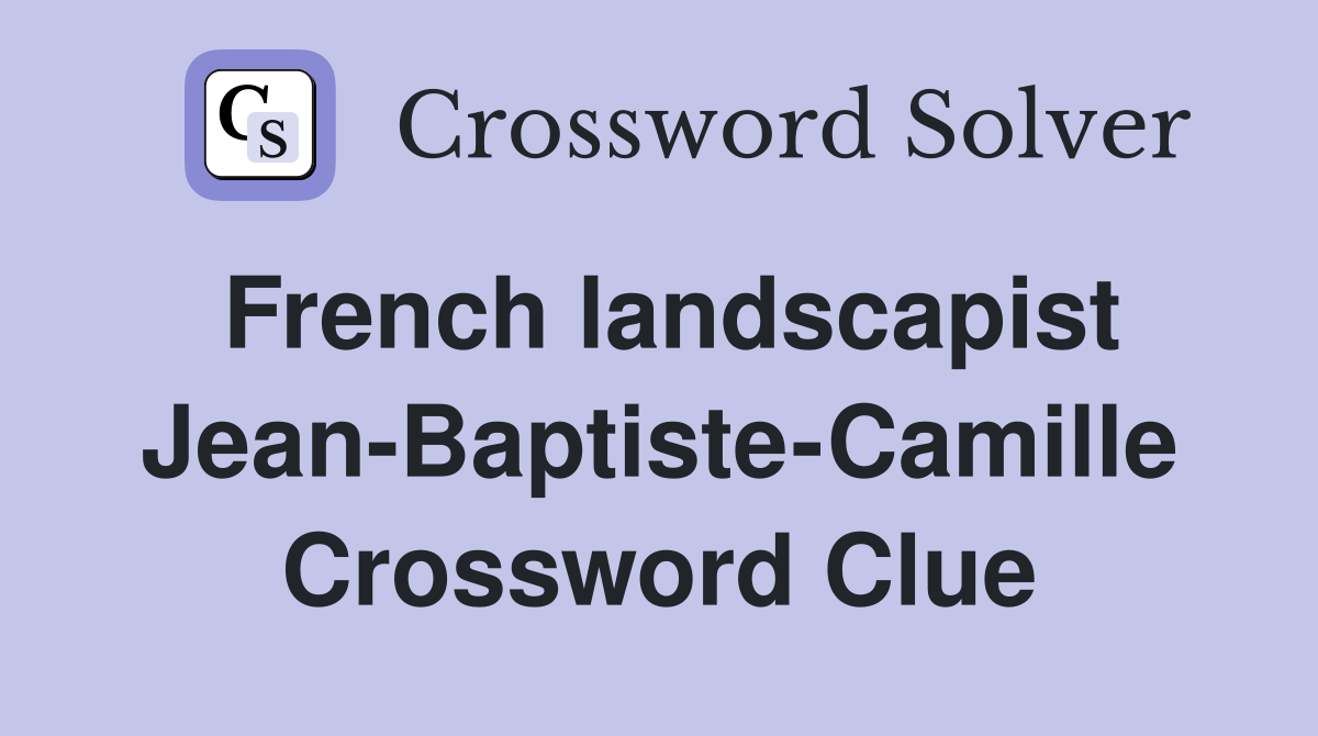 French landscapist Jean-Baptiste-Camille Crossword Clue