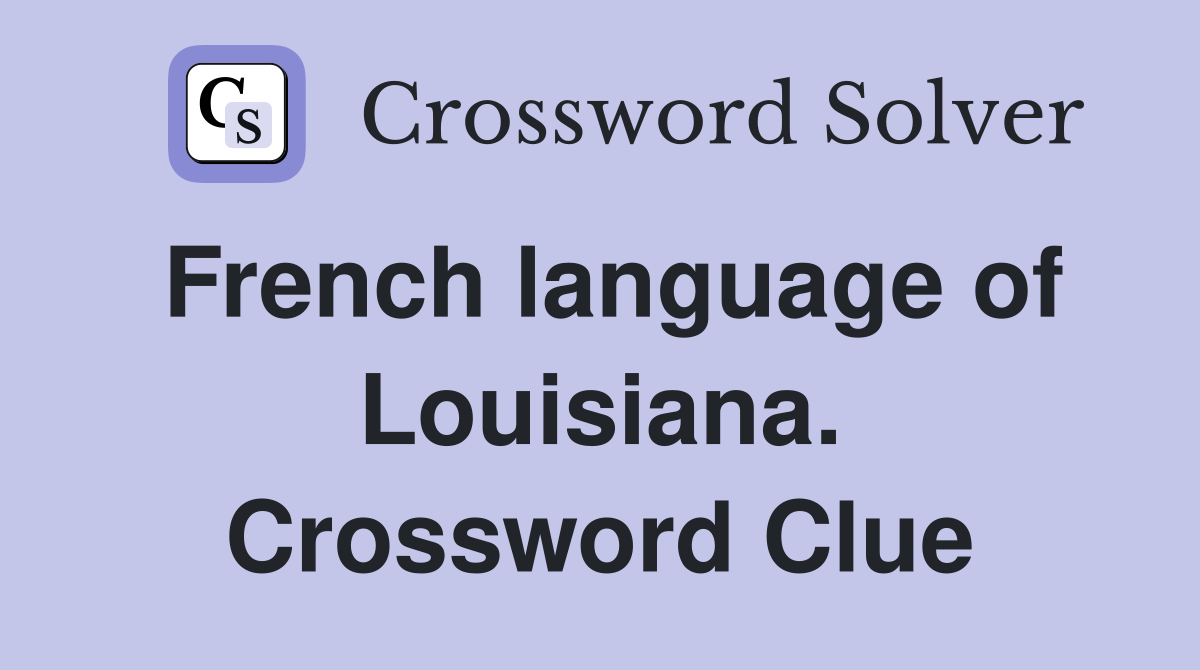 French language of Louisiana. Crossword Clue
