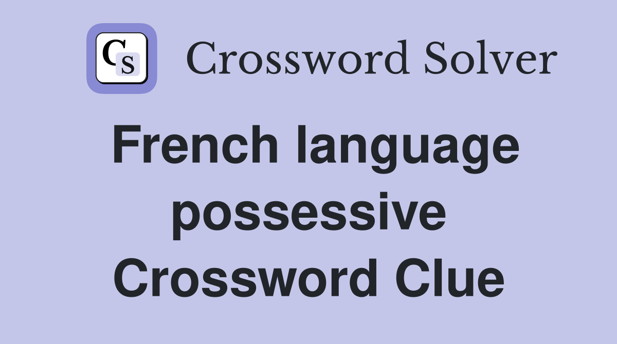 French language possessive Crossword Clue