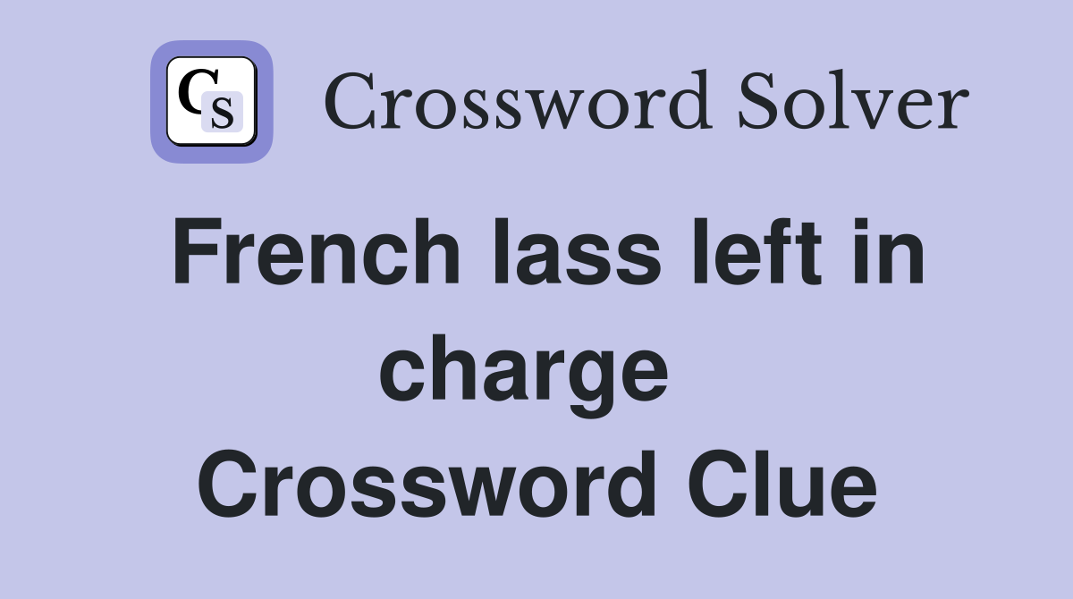 French lass left in charge  Crossword Clue