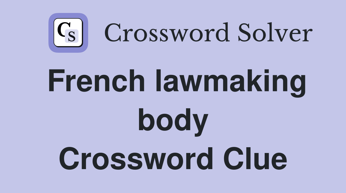 French lawmaking body Crossword Clue