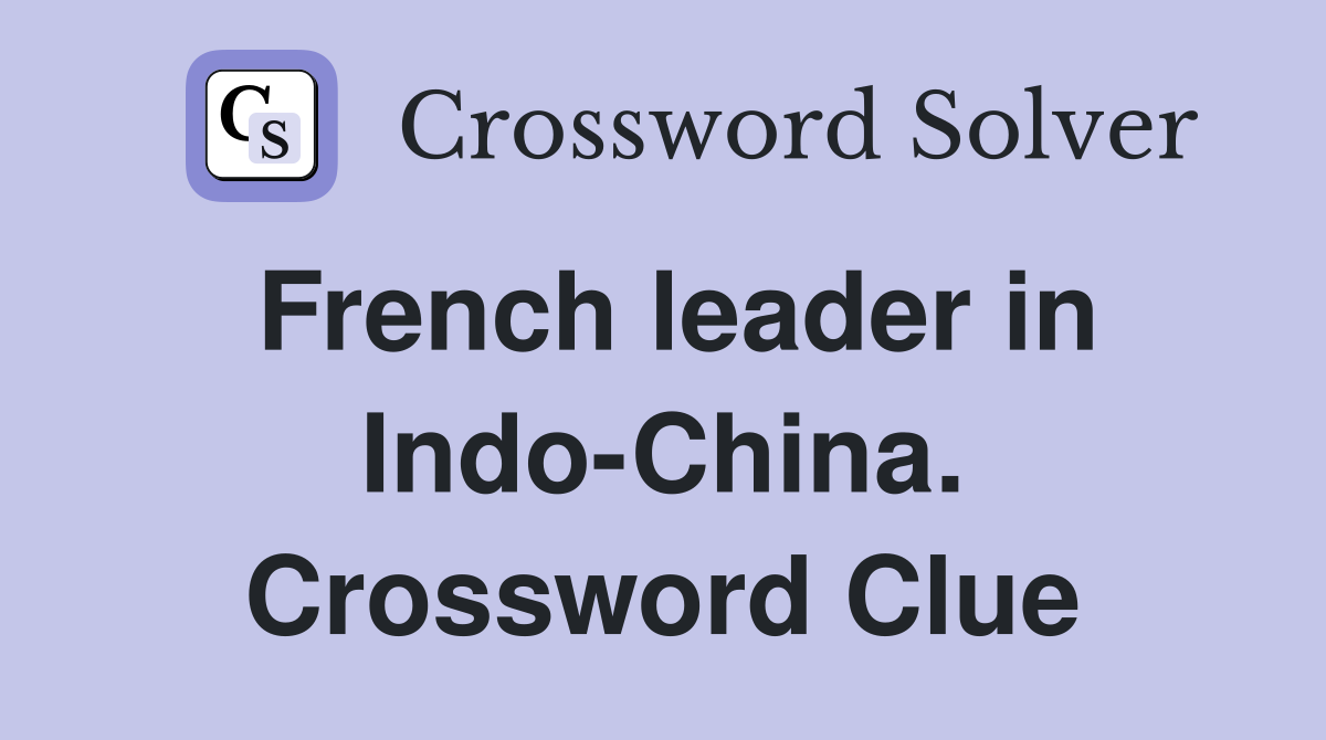 French leader in Indo-China. Crossword Clue